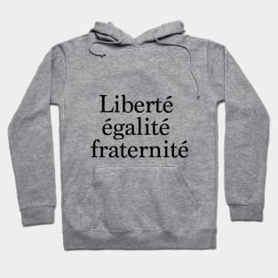 Liberty, Equality, Fraternity in french. Hoodie